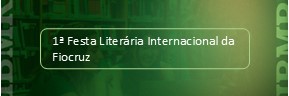 1ª Festa Literária Internacional da Fiocruz (FLIFIO)