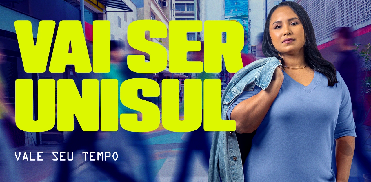 Campanha publicitária da Unisul com o slogan Vai ser Unisul e Vale Seu Tempo para atrair novos estudantes universitários